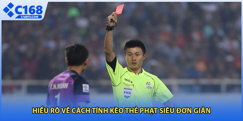 Hiểu rõ về cách tính kèo thẻ phạt siêu đơn giản