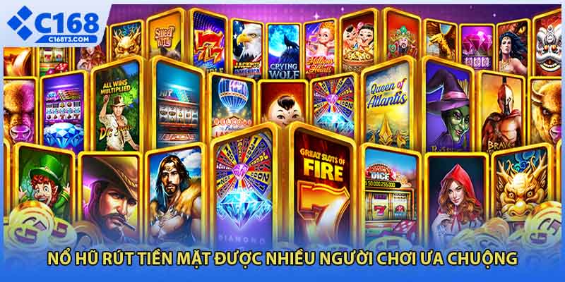 Nổ hũ rút tiền mặt được nhiều người chơi ưa chuộng
