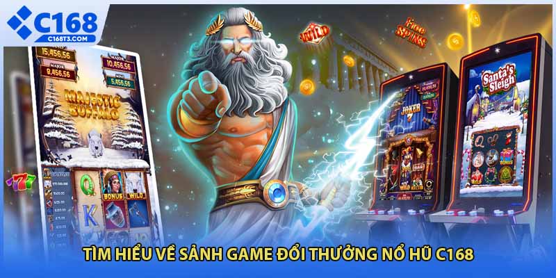 Tìm hiểu về sảnh game đổi thưởng nổ hũ C168